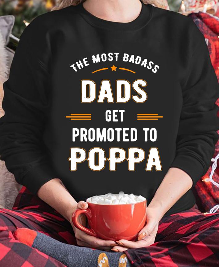 Fathers Day the Most Badass Dads Get Promoted To Pop t-shirt sweatshirt