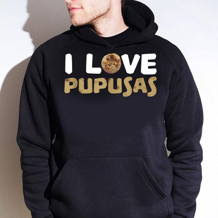 I Love Pupusas Salvadoran Food t-shirt hoodie