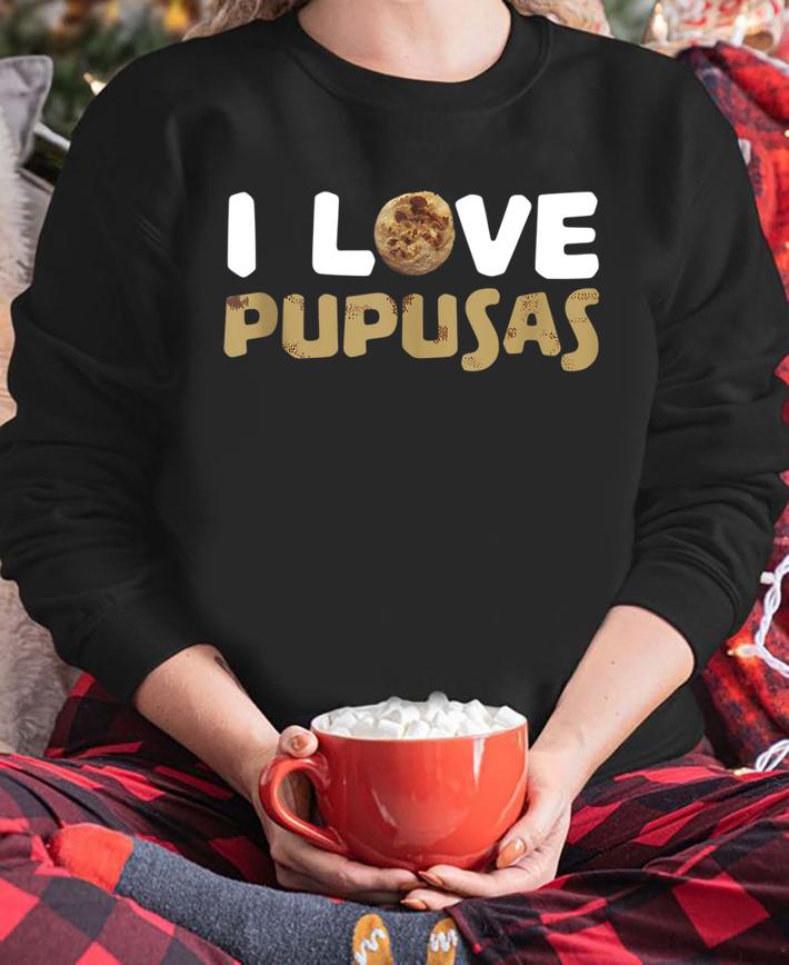 I Love Pupusas Salvadoran Food t-shirt sweatshirt