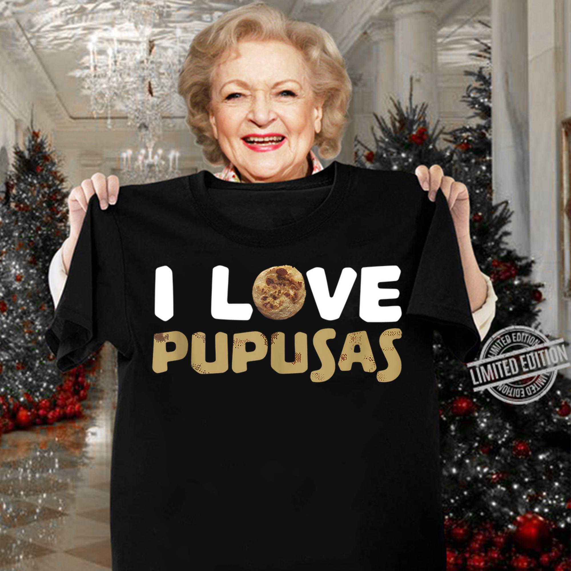 I Love Pupusas Salvadoran Food t-shirt woman shirt