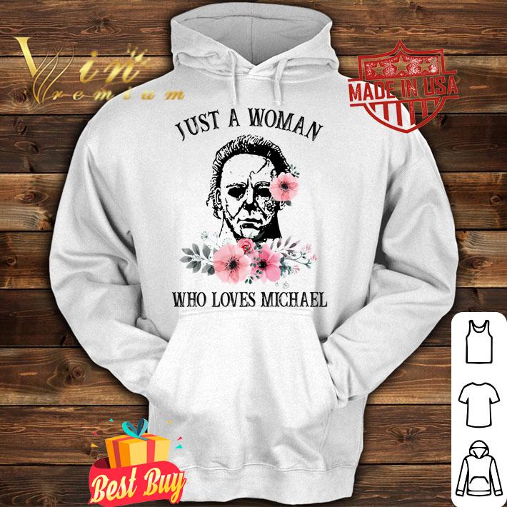 Flowers Just a woman who loves Michael Myers t-shirt hoodie