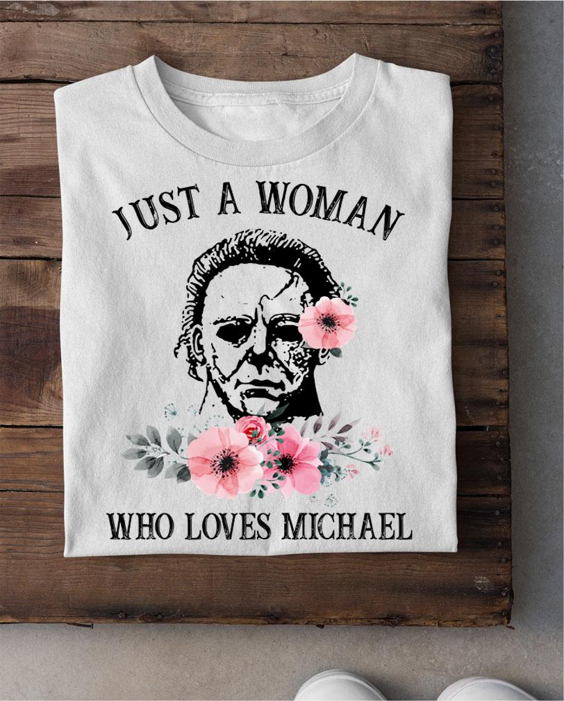 Flowers Just a woman who loves Michael Myers t-shirt shirt