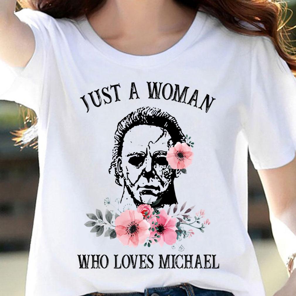 Flowers Just a woman who loves Michael Myers t-shirt woman shirt