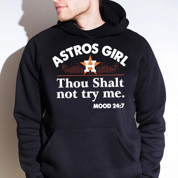 Funny Houston Astros girl thou shalt not try me mood 24 7 t-shirt hoodie