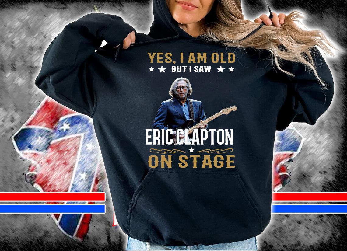 Official Yes I Am Old But I Saw Eric Clapton On Stage t-shirt hoodie