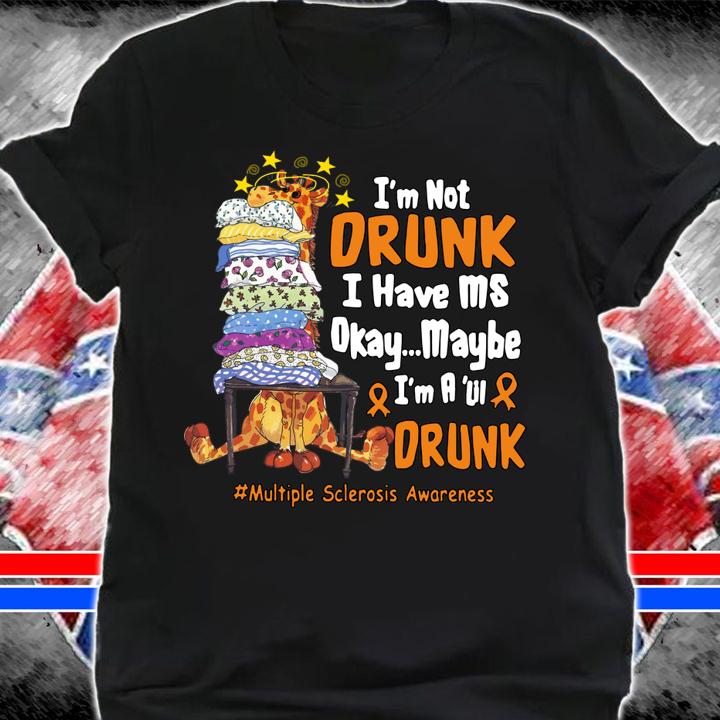 Giraffe I'm Not Drunk I Have Ms Okay Maybe I'm A Lil Drunk Multiple Sclerosis Awareness t-shirt shirt