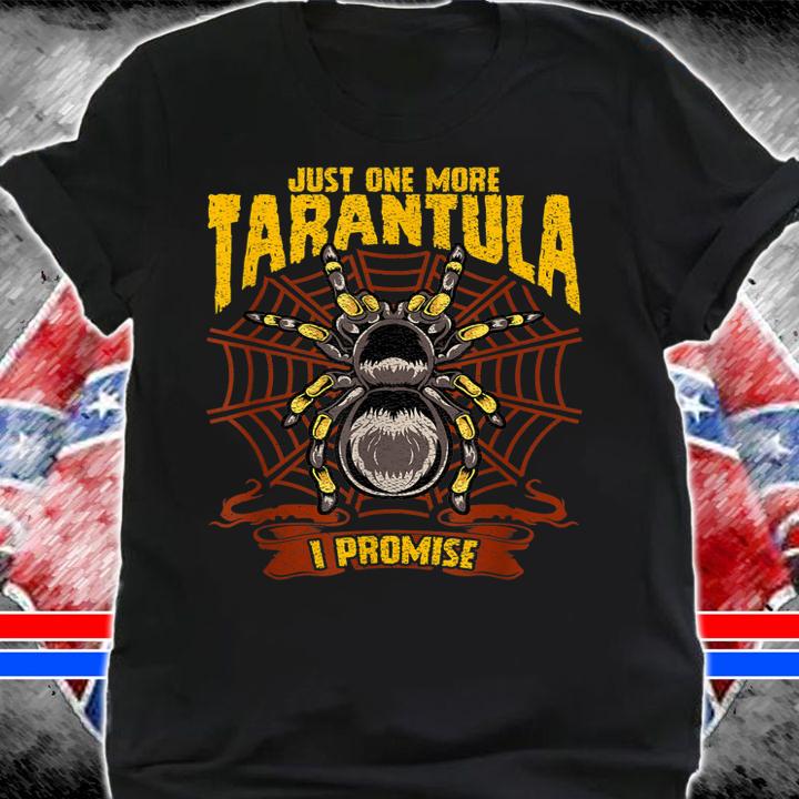 Just One More Tarantula Spiders t-shirt shirt