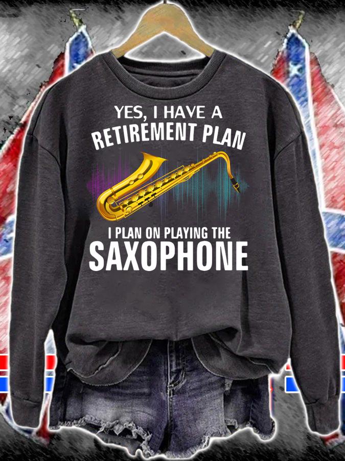 Yes I Have A Retirement Plan I Plan On Playing The Saxophone t-shirt sweatshirt