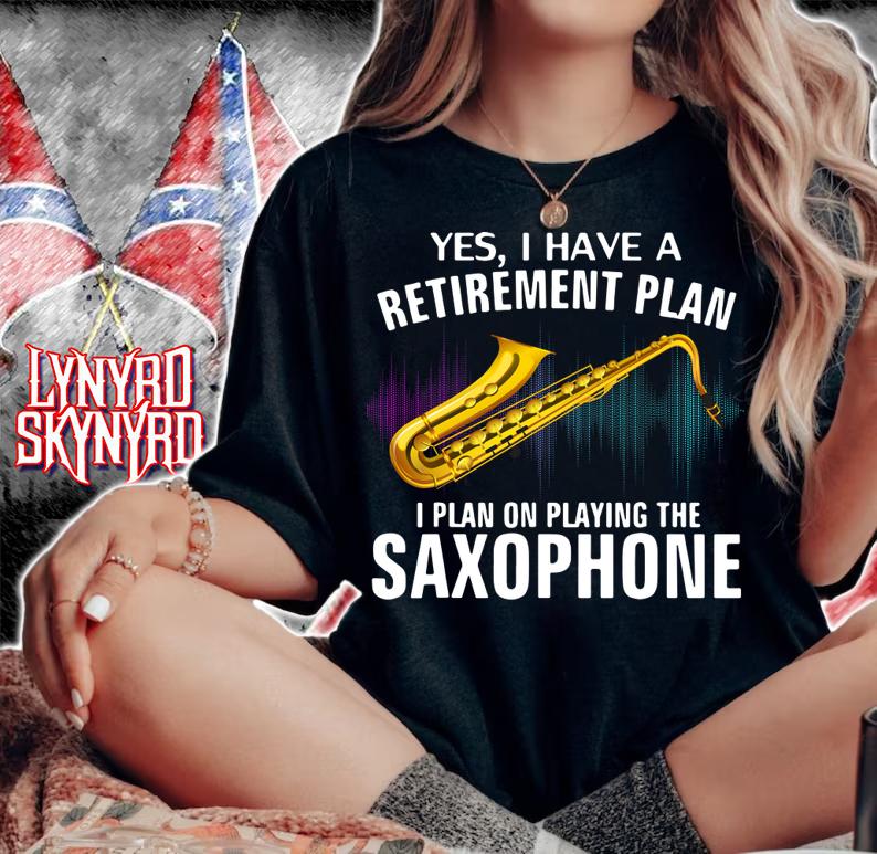 Yes I Have A Retirement Plan I Plan On Playing The Saxophone t-shirt woman shirt