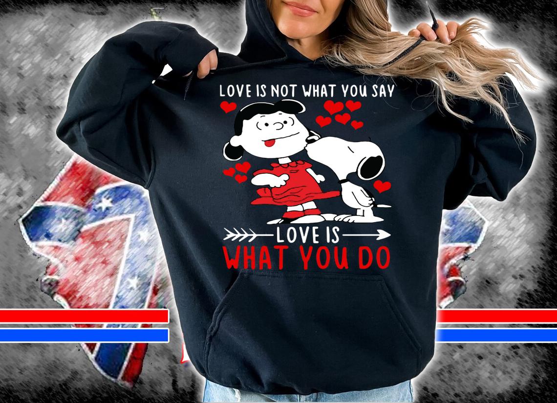 Lucy Van Pelt Snoopy Love Is Not What You Say Love t-shirt hoodie