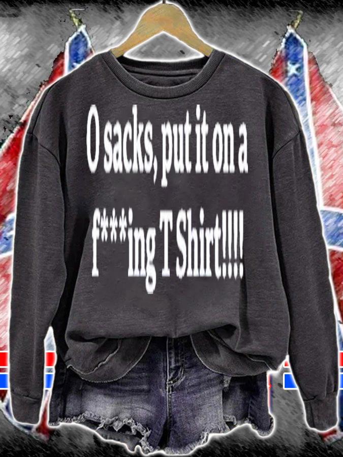0 Sacks Put It On A Fucking Shirt t-shirt sweatshirt