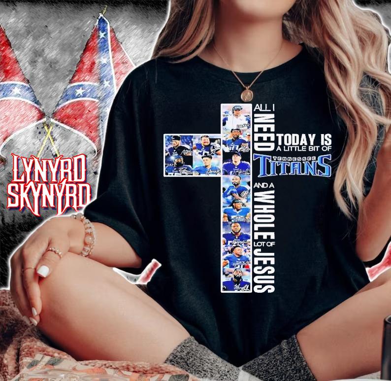 All I want today is a little bit of Tennessee Titans and a whole lot of Jesus shirt t-shirt woman shirt