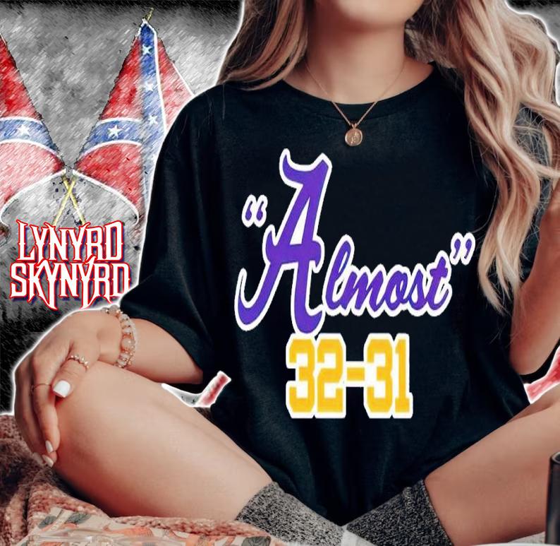 LSU Tigers vs Alabama Crimson Tide Almost 32-31 t-shirt woman shirt