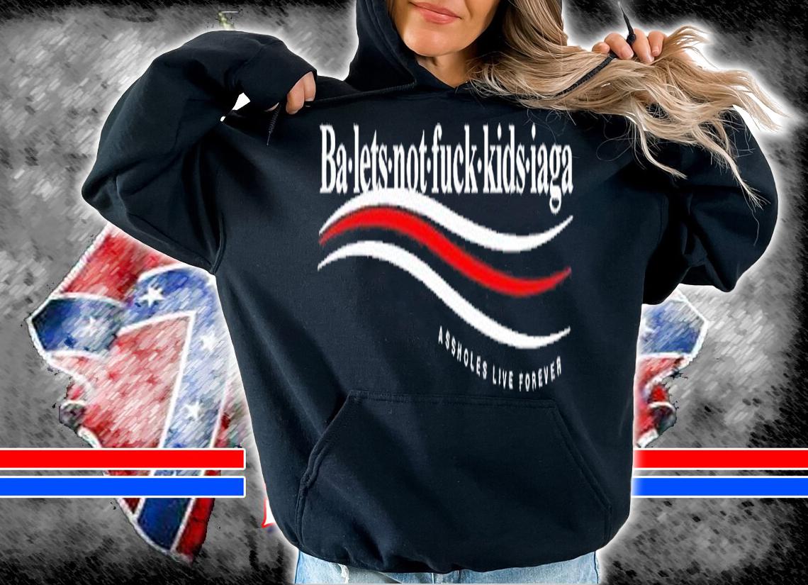 Baletsnotfuckkidsiaga shirt t-shirt hoodie
