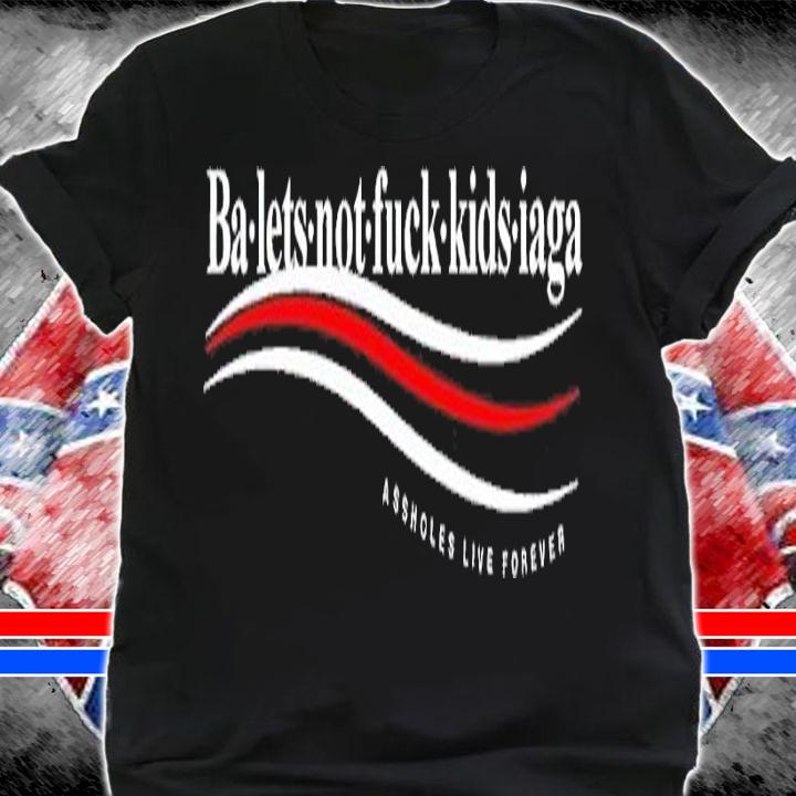 Baletsnotfuckkidsiaga shirt t-shirt shirt