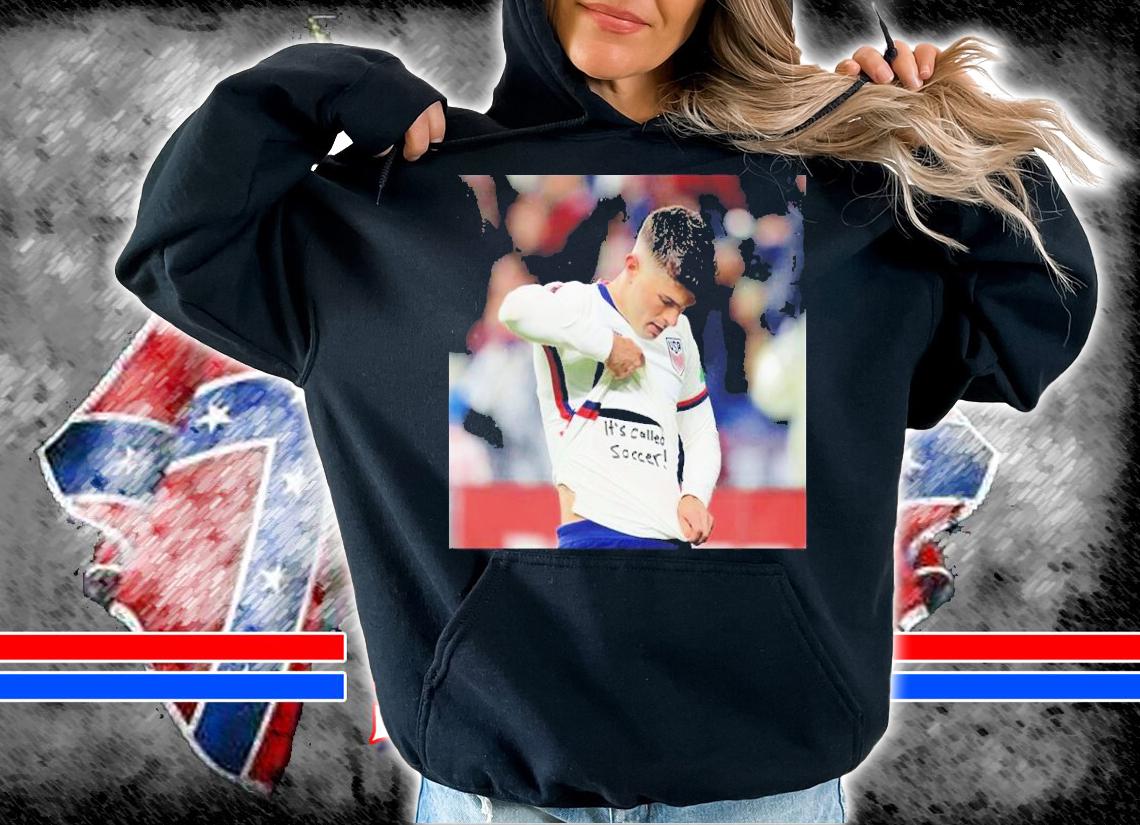 Christian Pulisic Its Called Soccer Shirt t-shirt hoodie