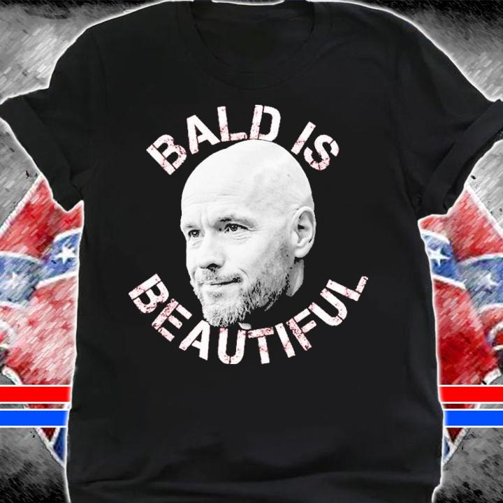 Erik Ten Hag Bald Is Beautiful Shirt t-shirt shirt