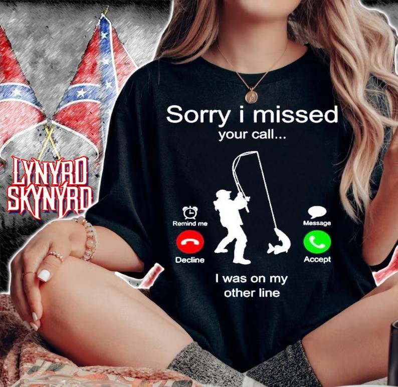 Fishing sorry i missed your call i was on my other line shirt t-shirt woman shirt