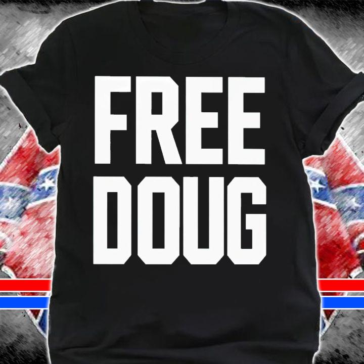 Frees doug shirt t-shirt shirt
