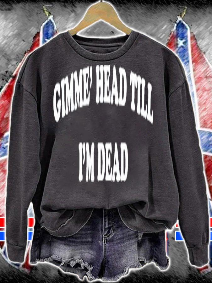 Gimme Head Till I'm Dead Booger Shirt t-shirt sweatshirt