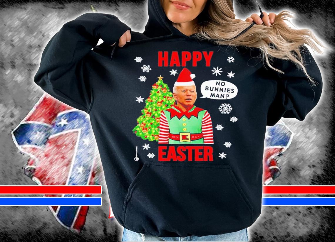 Happy Easter no bunnies man Biden's Christmas shirt t-shirt hoodie