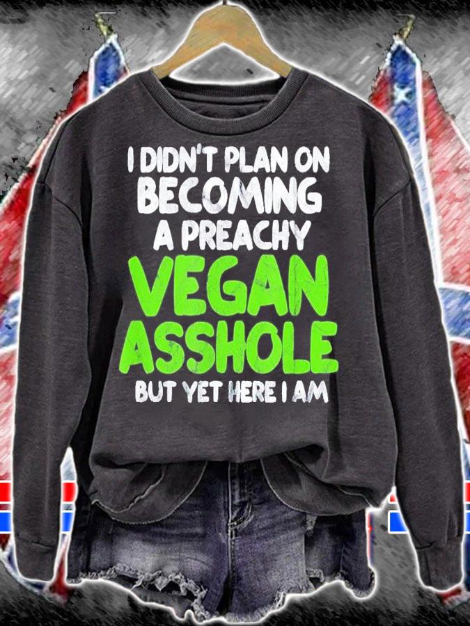 I Didn't Plan On Becoming A Preachy Vegan Asshole Shirt t-shirt sweatshirt