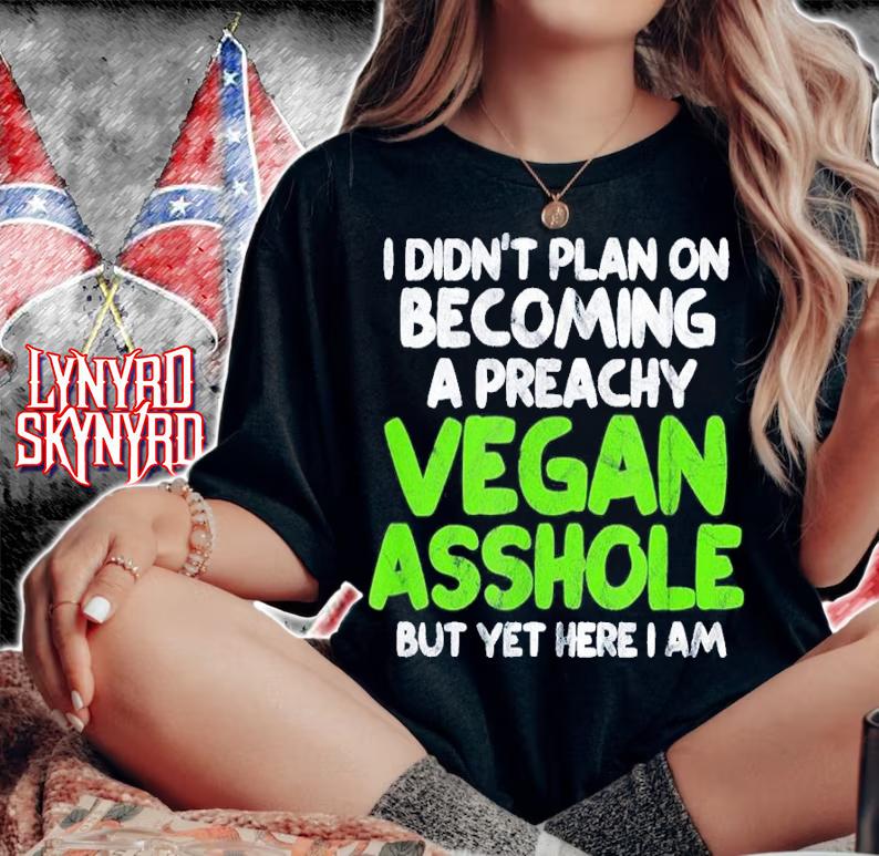I Didn't Plan On Becoming A Preachy Vegan Asshole Shirt t-shirt woman shirt