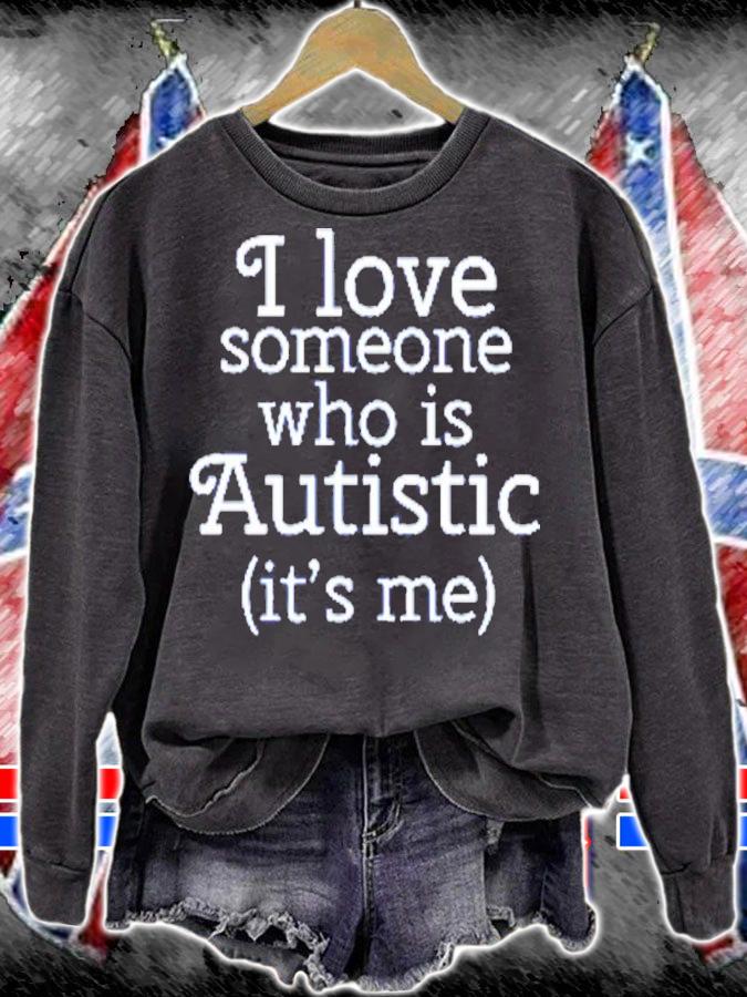 I Love Someone Who Is Autistic It's Me Shirt t-shirt sweatshirt
