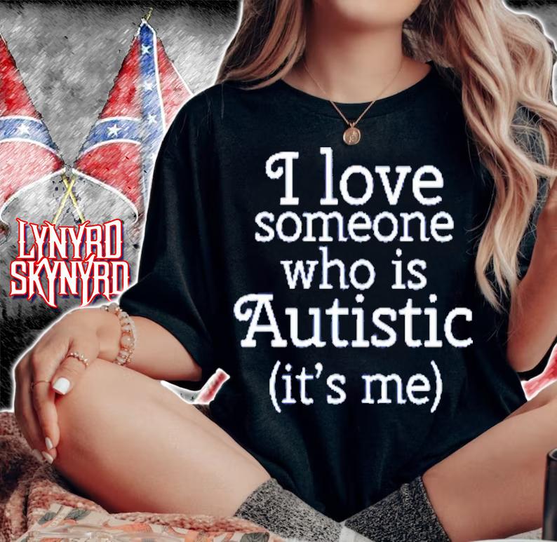 I Love Someone Who Is Autistic It's Me Shirt t-shirt woman shirt