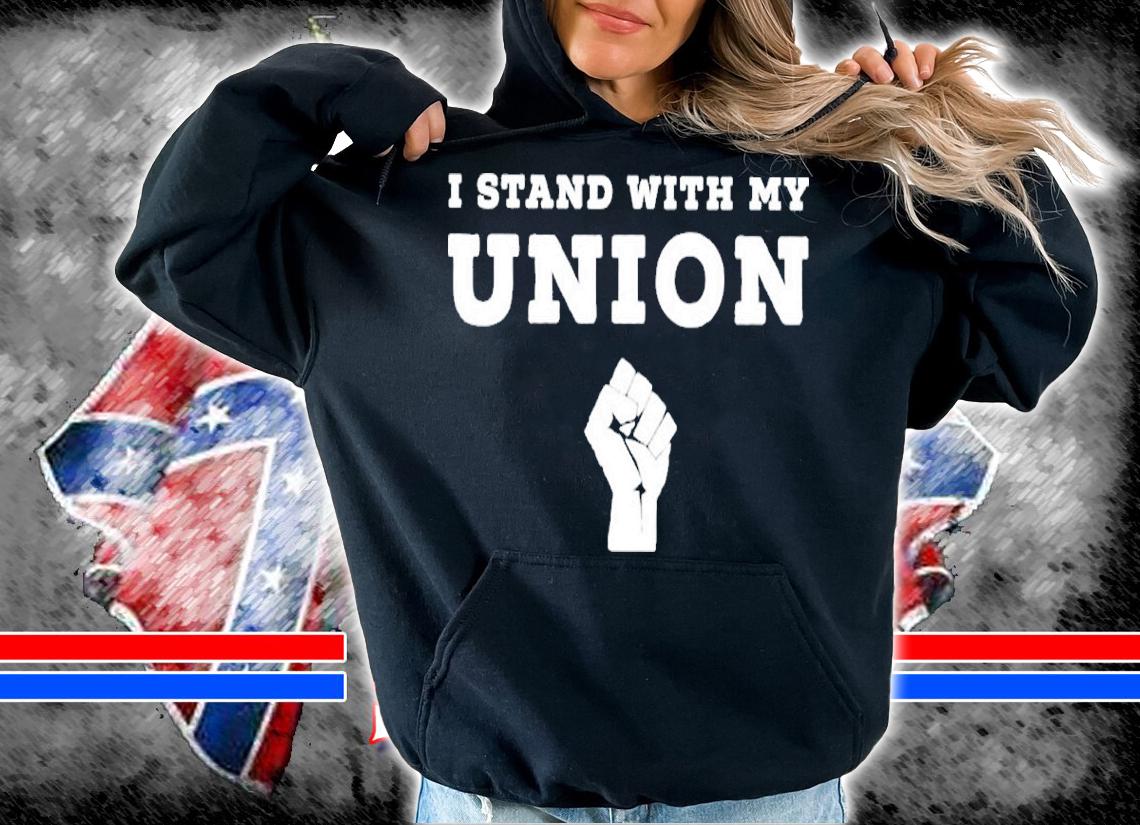 I Stand With My Union Solidarity Fist Shirt t-shirt hoodie