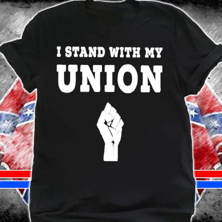 I Stand With My Union Solidarity Fist Shirt t-shirt shirt