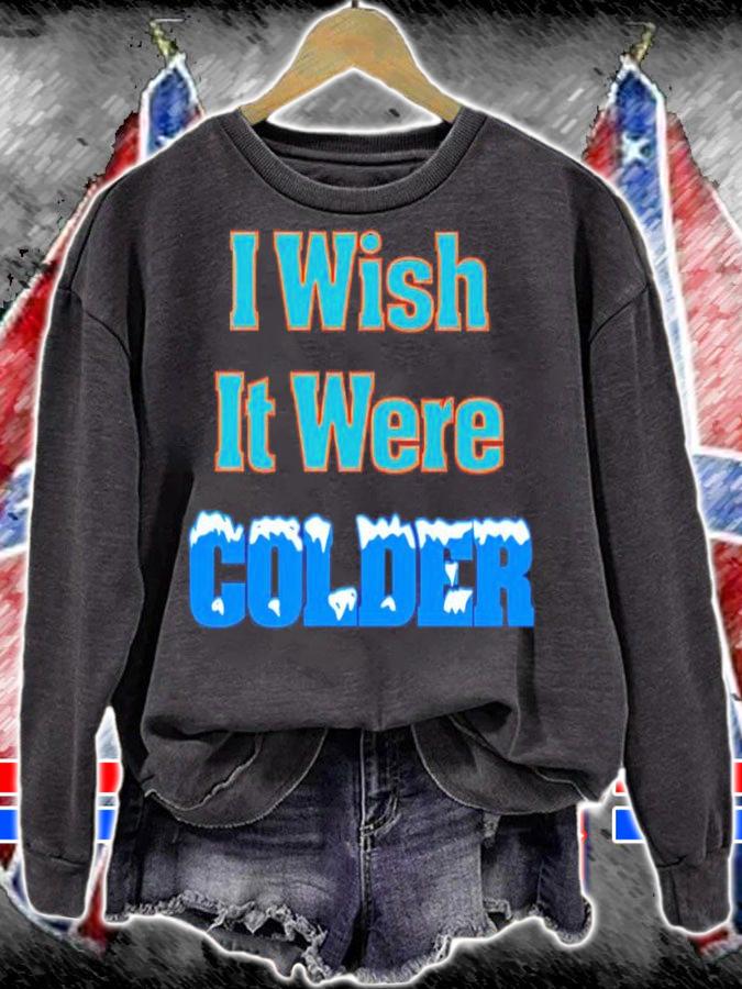 I wish it were colder shirt t-shirt sweatshirt
