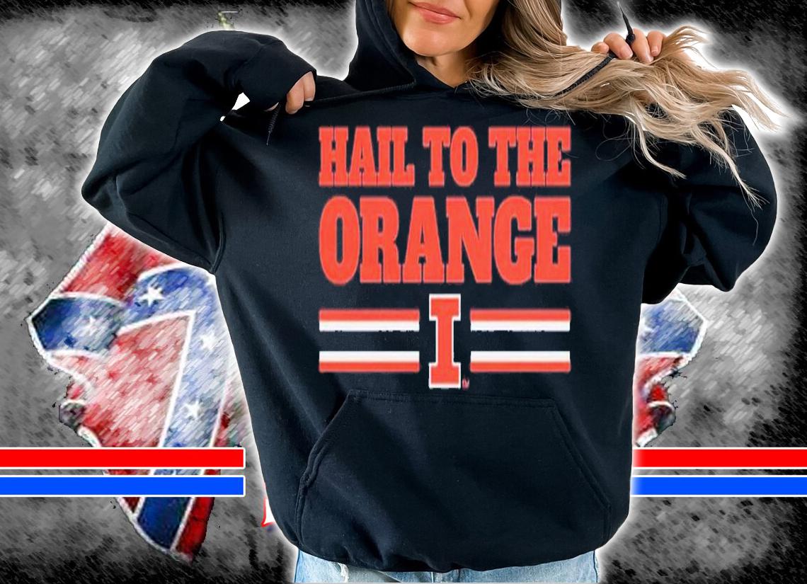 Illinois hail to the orange shirt t-shirt hoodie