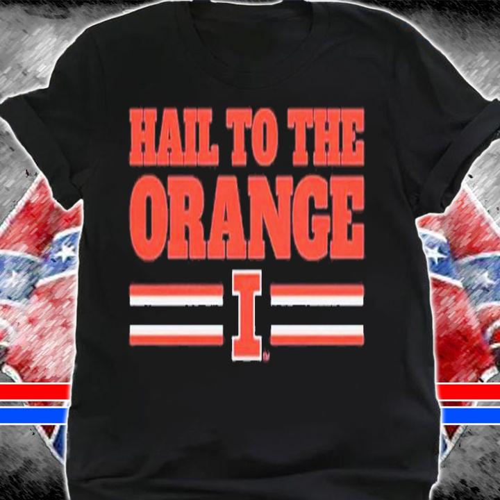 Illinois hail to the orange shirt t-shirt shirt