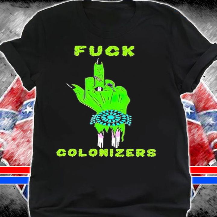 Fuck colonizers shirt t-shirt