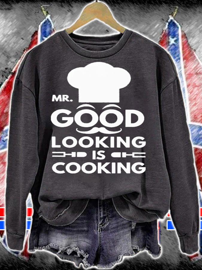 Mr good looking is cooking shirt t-shirt sweatshirt