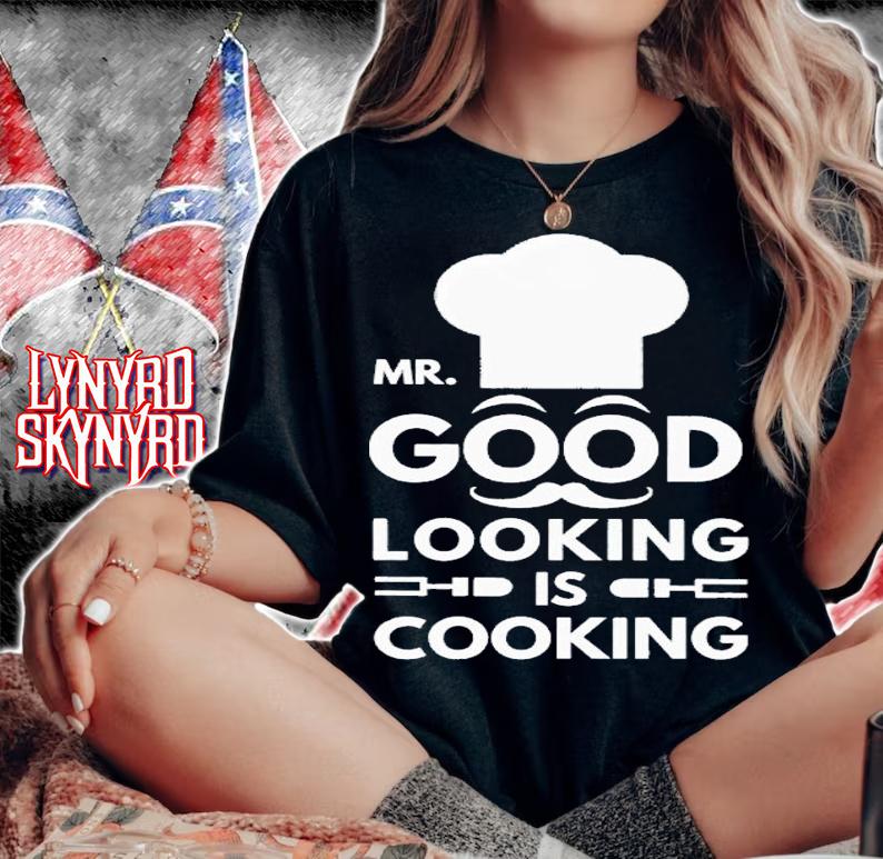 Mr good looking is cooking shirt t-shirt woman shirt