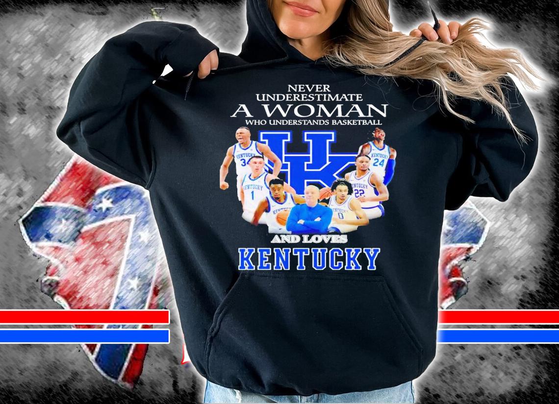 Never underestimate a woman who understands basketball and love Kentucky shirt t-shirt hoodie