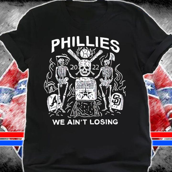 Phillies World Series We Aint Losing shirt t-shirt shirt