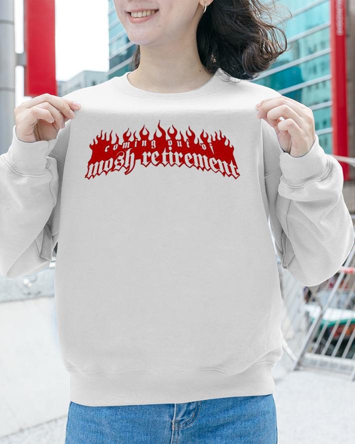 Slow Season Coming Out Of Mosh Retirement T-Shirt t-shirt sweatshirt