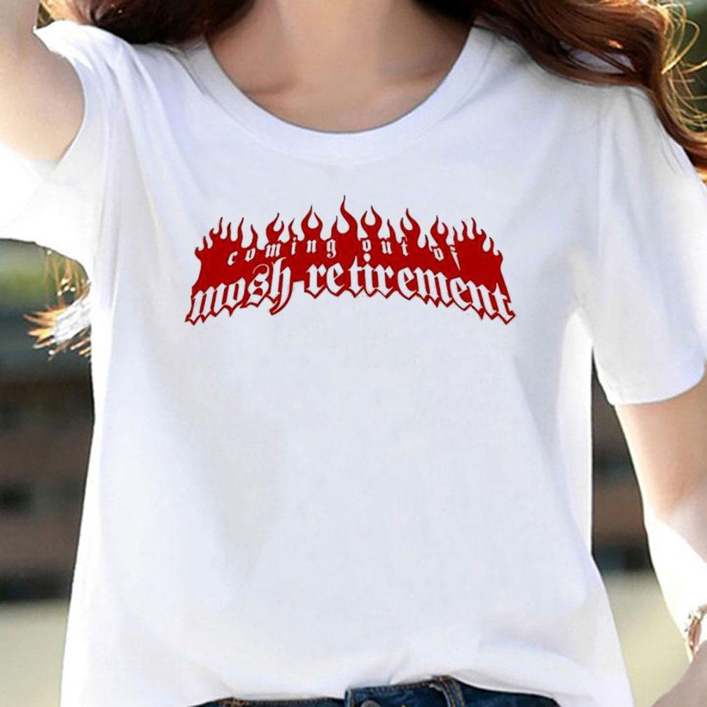 Slow Season Coming Out Of Mosh Retirement T-Shirt t-shirt woman shirt