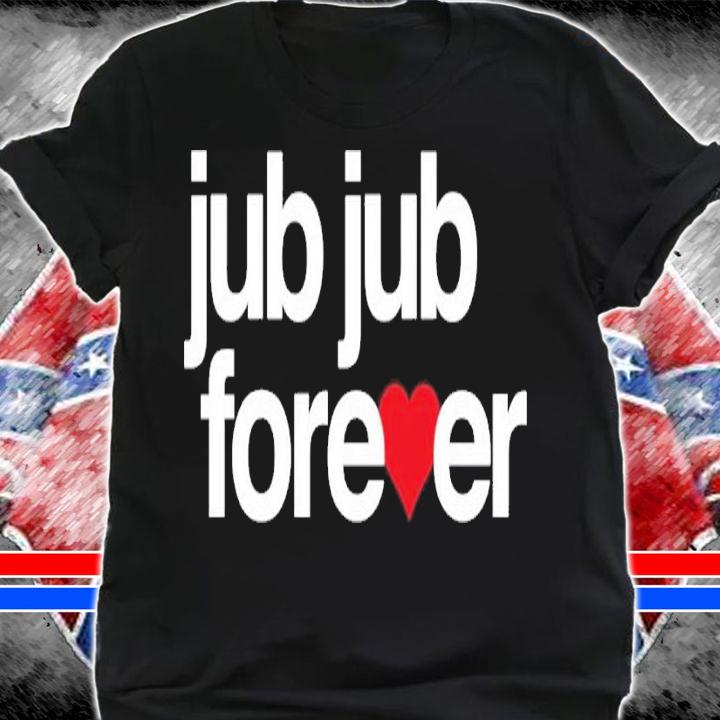 Jub Jub Forever shirt t-shirt