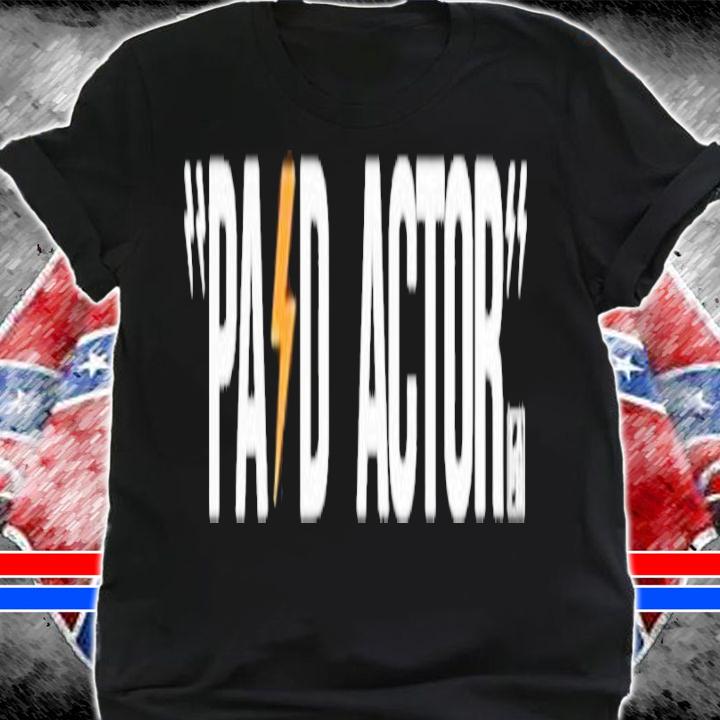 Paid Actor shirt, hoodie, sweater and tank top t-shirt