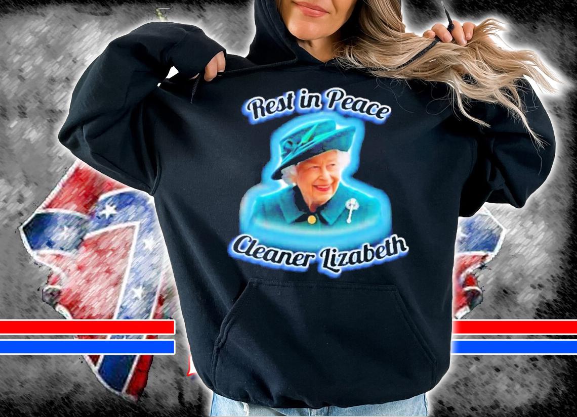 Rip Cleaner Lizabeth Queen Elizabeth shirt t-shirt hoodie