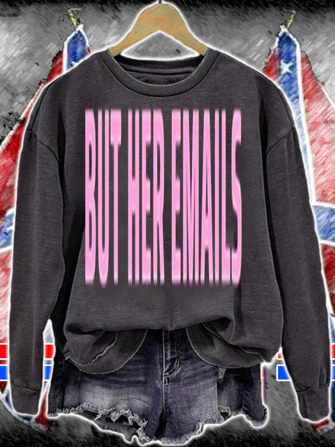 But her emails shirt t-shirt sweatshirt