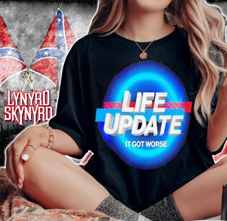Life update it got worse shirt t-shirt woman shirt