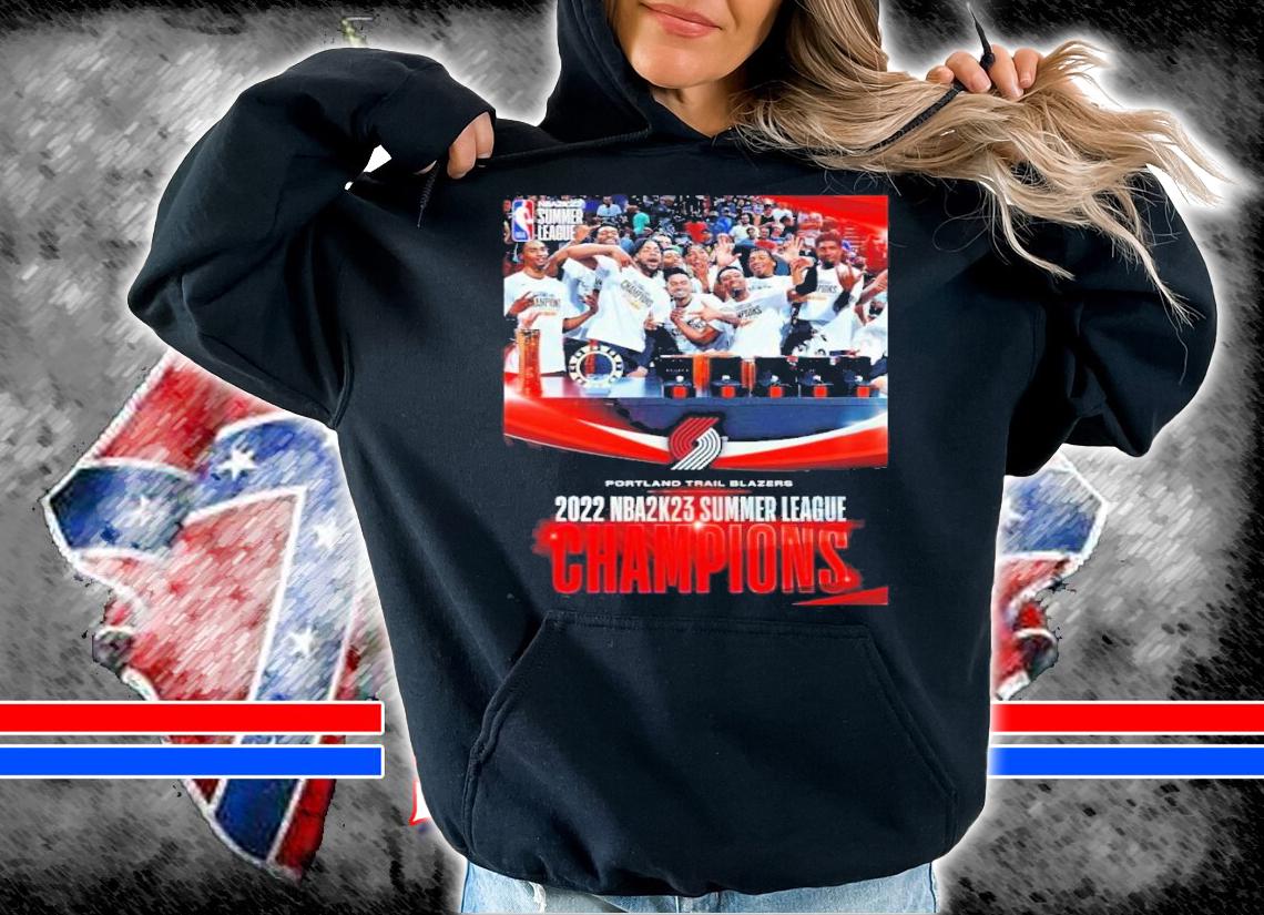 Portland Trail Blazers Team 2022 NBA 2K23 Summer League Champions Shirt t-shirt hoodie