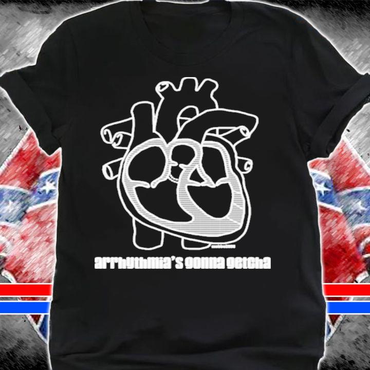 Arrhythmia's Gonna Getcha Dr. Glaucomflecken Shirt t-shirt shirt