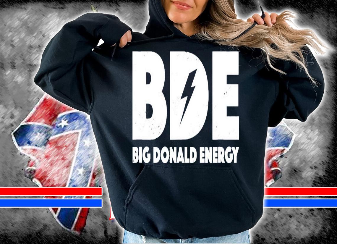 Big Donald Energy BDE Trump T-Shirt t-shirt