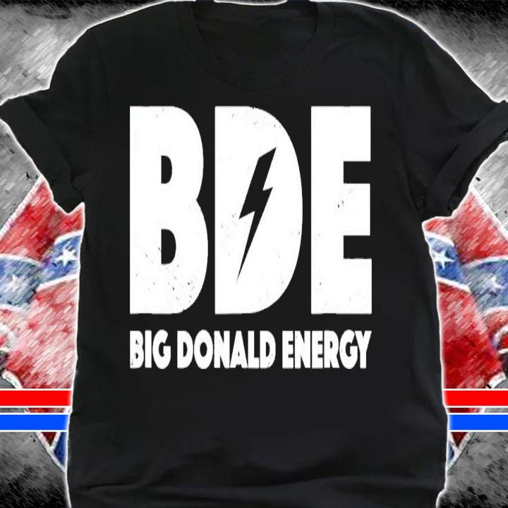 Big Donald Energy BDE Trump T-Shirt t-shirt